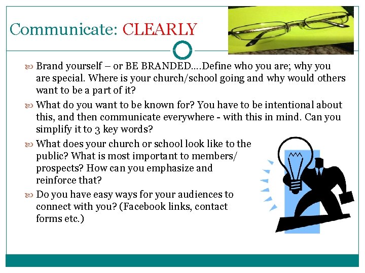 Communicate: CLEARLY Brand yourself – or BE BRANDED…. Define who you are; why you