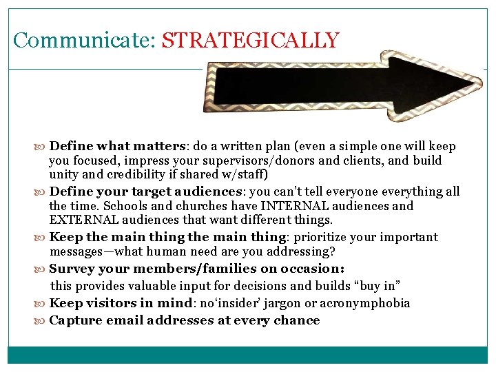 Communicate: STRATEGICALLY Define what matters: do a written plan (even a simple one will