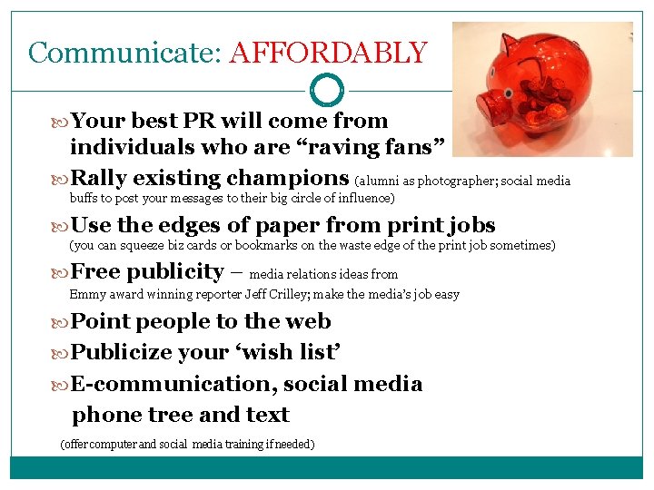 Communicate: AFFORDABLY Your best PR will come from individuals who are “raving fans” Rally