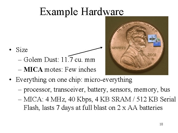 Example Hardware • Size – Golem Dust: 11. 7 cu. mm – MICA motes: