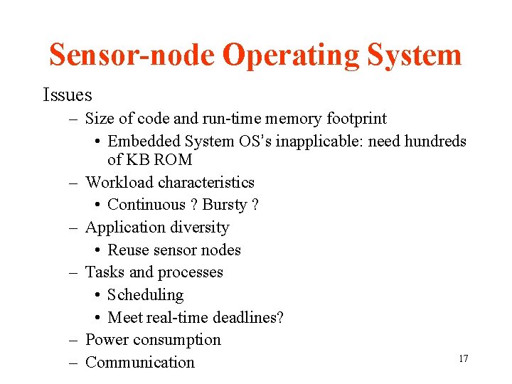 Sensor-node Operating System Issues – Size of code and run-time memory footprint • Embedded