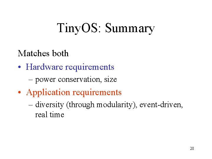 Tiny. OS: Summary Matches both • Hardware requirements – power conservation, size • Application