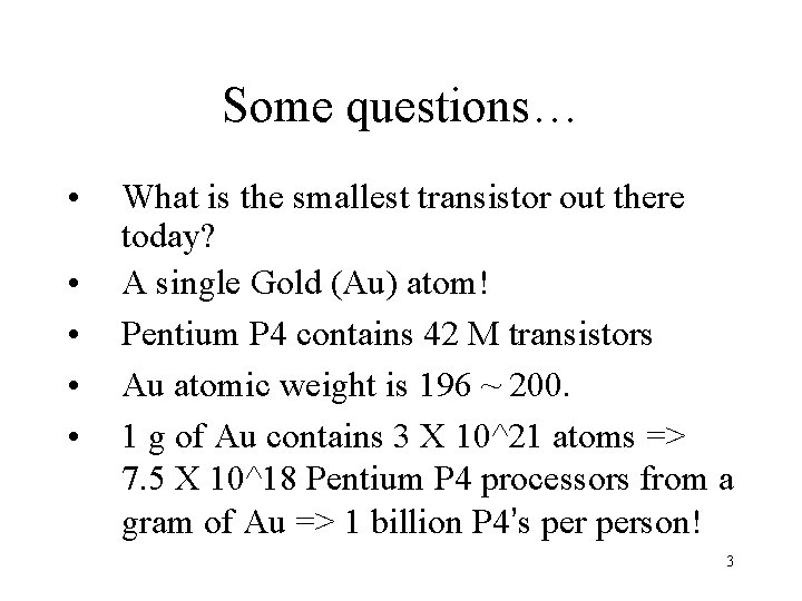 Some questions… • • • What is the smallest transistor out there today? A