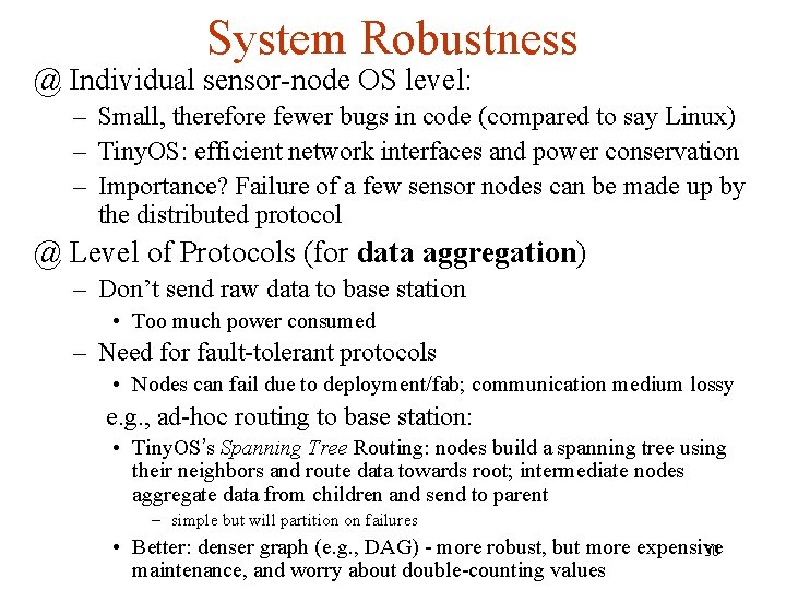 System Robustness @ Individual sensor-node OS level: – Small, therefore fewer bugs in code