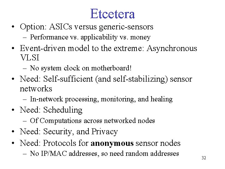 Etcetera • Option: ASICs versus generic-sensors – Performance vs. applicability vs. money • Event-driven