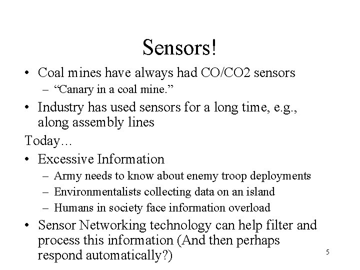 Sensors! • Coal mines have always had CO/CO 2 sensors – “Canary in a