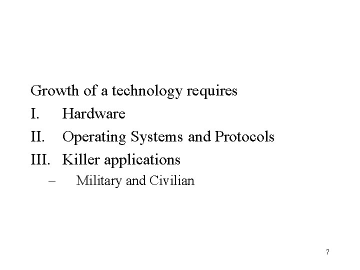 Growth of a technology requires I. Hardware II. Operating Systems and Protocols III. Killer