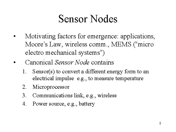 Sensor Nodes • • Motivating factors for emergence: applications, Moore’s Law, wireless comm. ,