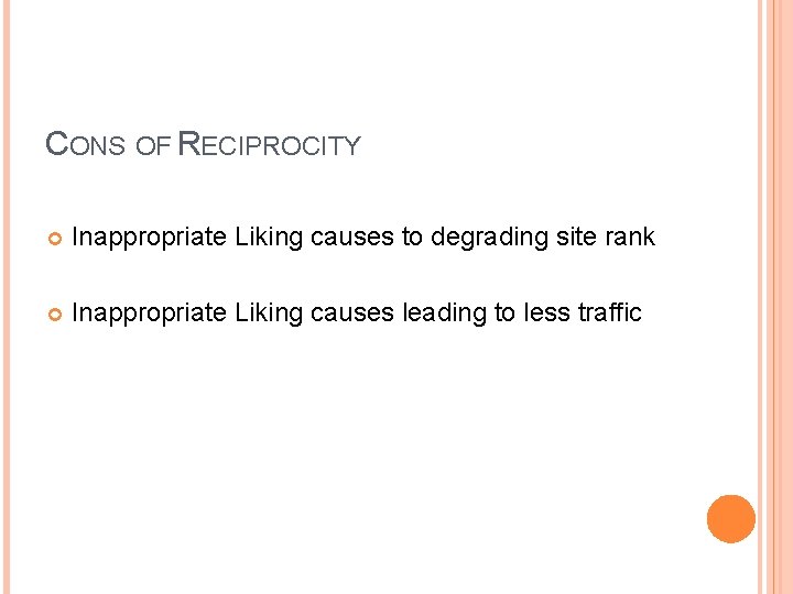 CONS OF RECIPROCITY Inappropriate Liking causes to degrading site rank Inappropriate Liking causes leading