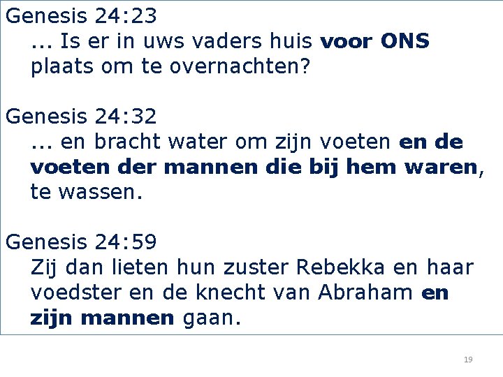 Genesis 24: 23. . . Is er in uws vaders huis voor ONS plaats