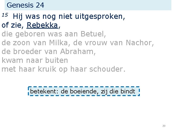 Genesis 24 Hij was nog niet uitgesproken, of zie, Rebekka, die geboren was aan