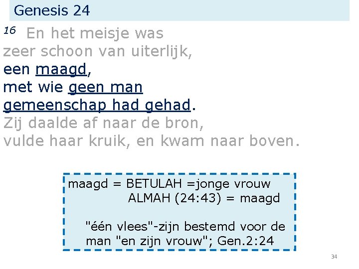 Genesis 24 En het meisje was zeer schoon van uiterlijk, een maagd, met wie