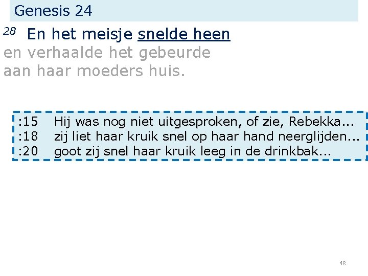 Genesis 24 En het meisje snelde heen en verhaalde het gebeurde aan haar moeders