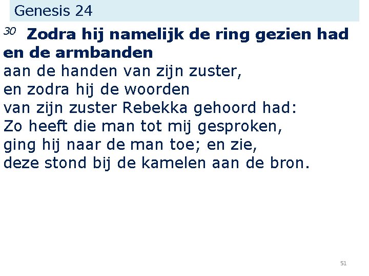 Genesis 24 Zodra hij namelijk de ring gezien had en de armbanden aan de