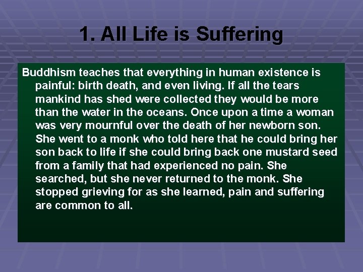 1. All Life is Suffering Buddhism teaches that everything in human existence is painful: