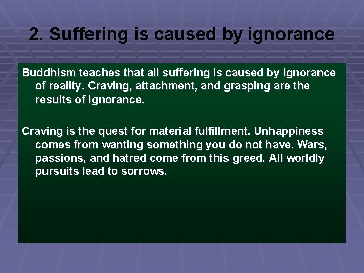 2. Suffering is caused by ignorance Buddhism teaches that all suffering is caused by