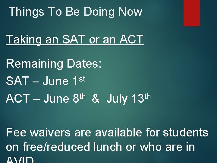 Things To Be Doing Now Taking an SAT or an ACT Remaining Dates: SAT