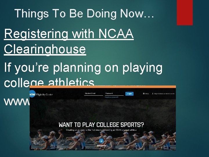 Things To Be Doing Now… Registering with NCAA Clearinghouse If you’re planning on playing