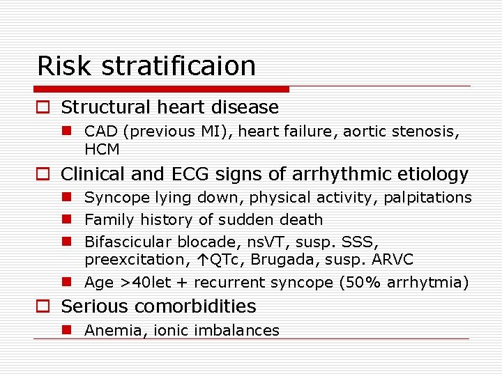 Risk stratificaion o Structural heart disease n CAD (previous MI), heart failure, aortic stenosis,