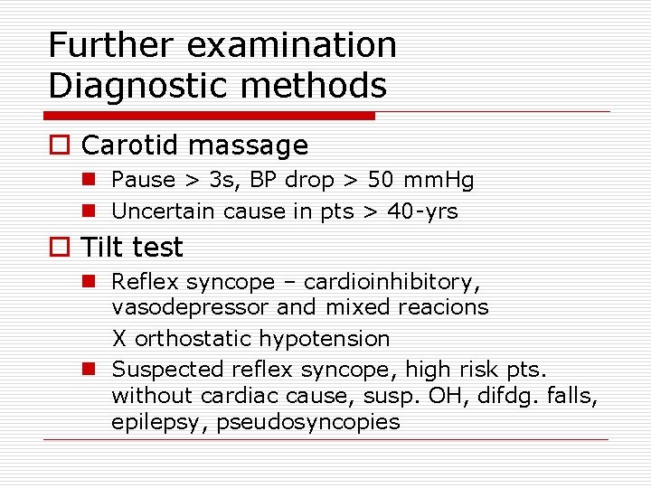 Further examination Diagnostic methods o Carotid massage n Pause > 3 s, BP drop