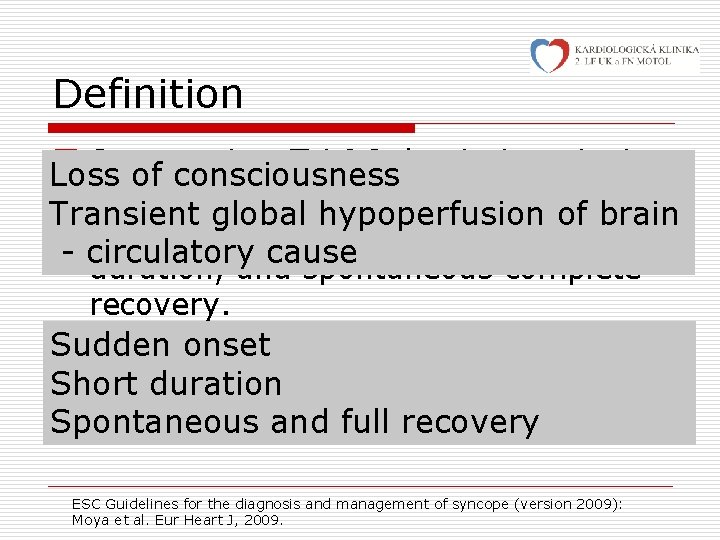 Definition o Syncope is a T-LOC due to transient Loss of consciousness global cerebral