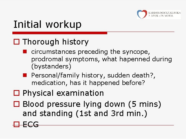 Initial workup o Thorough history n circumstances preceding the syncope, prodromal symptoms, what hapenned