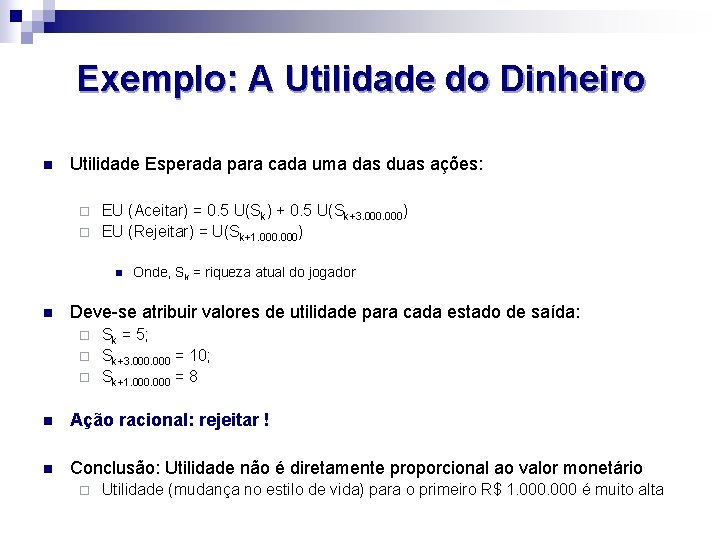 Exemplo: A Utilidade do Dinheiro n Utilidade Esperada para cada uma das duas ações: