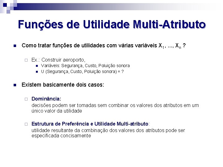 Funções de Utilidade Multi-Atributo n Como tratar funções de utilidades com várias variáveis X