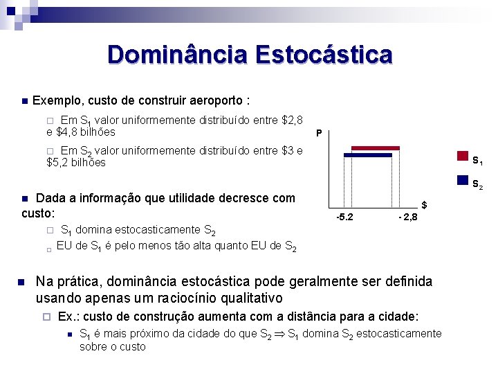 Dominância Estocástica n Exemplo, custo de construir aeroporto : Em S 1 valor uniformemente
