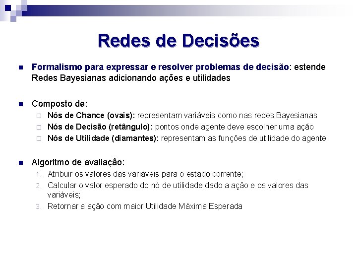 Redes de Decisões n Formalismo para expressar e resolver problemas de decisão: estende Redes