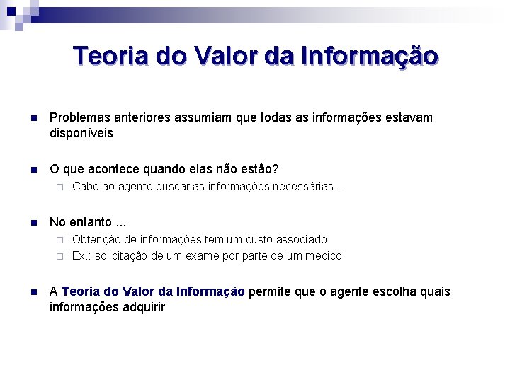 Teoria do Valor da Informação n Problemas anteriores assumiam que todas as informações estavam
