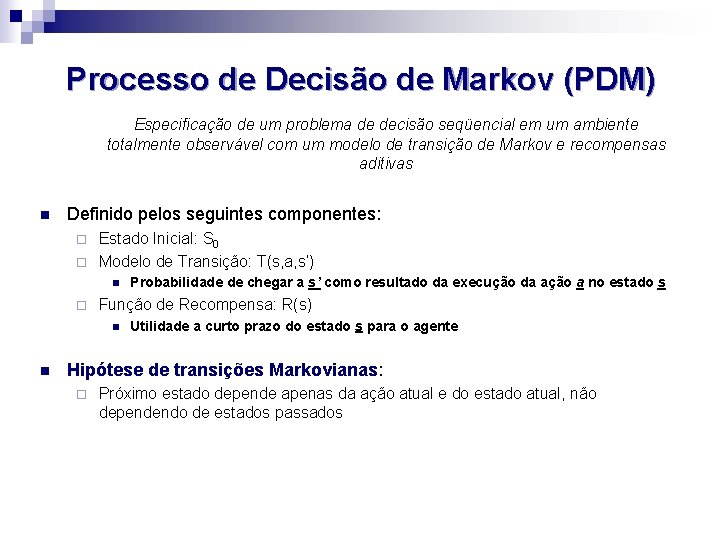 Processo de Decisão de Markov (PDM) Especificação de um problema de decisão seqüencial em