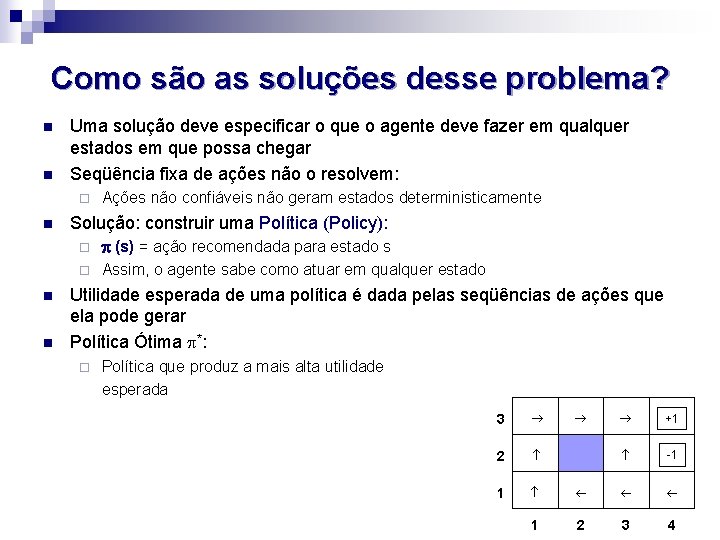 Como são as soluções desse problema? n n Uma solução deve especificar o que