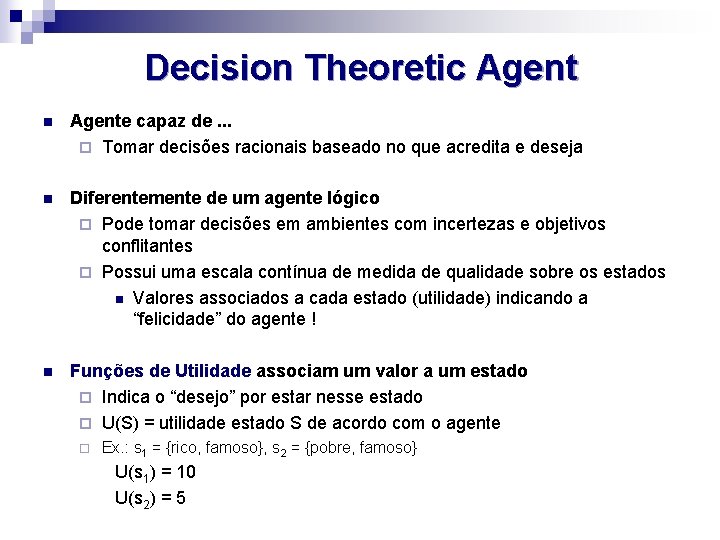 Decision Theoretic Agent n Agente capaz de. . . ¨ Tomar decisões racionais baseado
