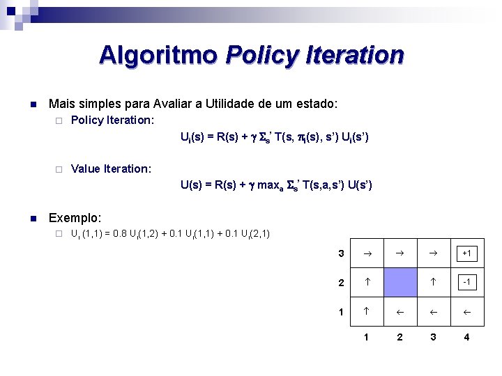 Algoritmo Policy Iteration n Mais simples para Avaliar a Utilidade de um estado: ¨