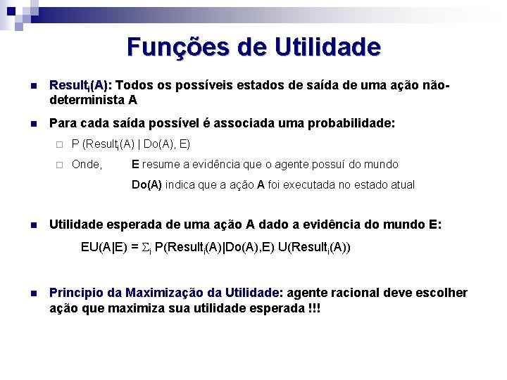 Funções de Utilidade n Resulti(A): Todos os possíveis estados de saída de uma ação