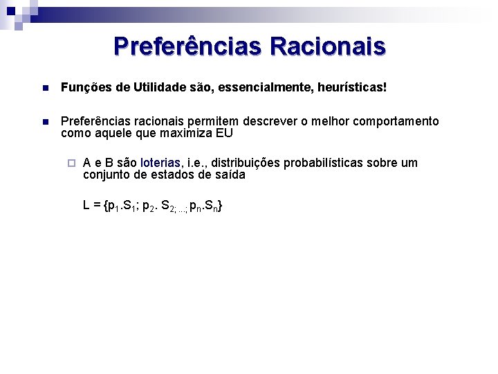 Preferências Racionais n Funções de Utilidade são, essencialmente, heurísticas! n Preferências racionais permitem descrever