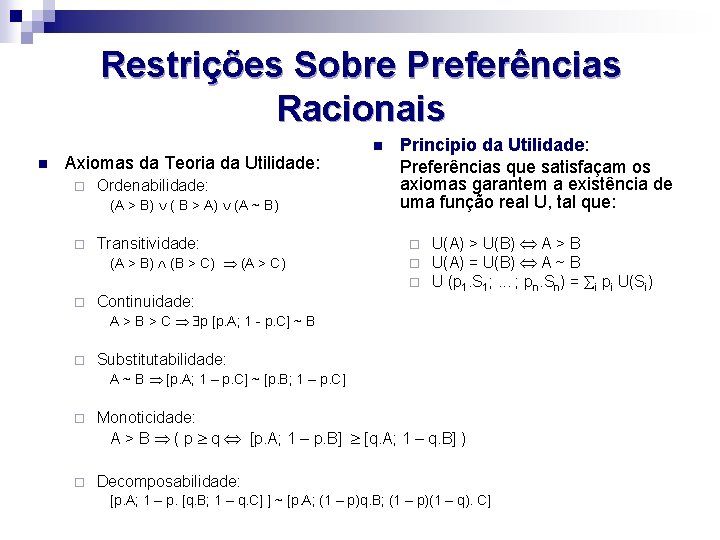 Restrições Sobre Preferências Racionais n Axiomas da Teoria da Utilidade: ¨ Ordenabilidade: (A >
