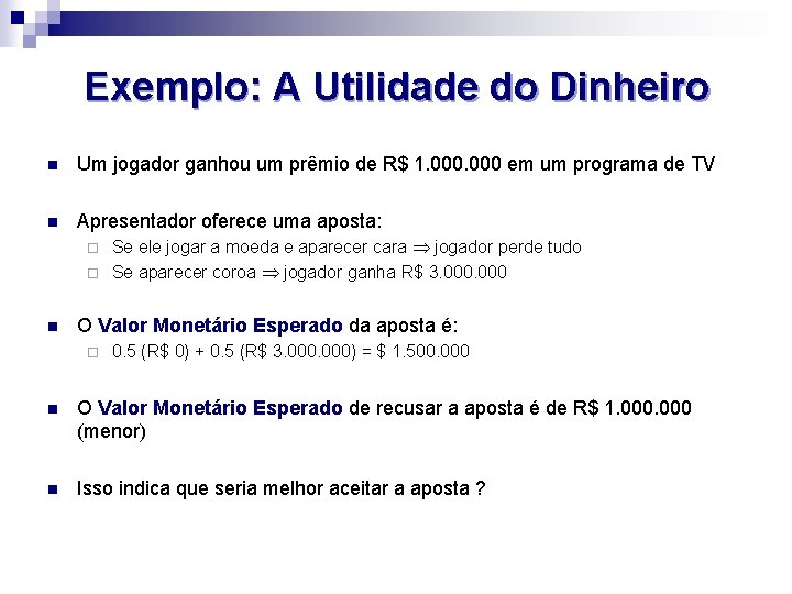 Exemplo: A Utilidade do Dinheiro n Um jogador ganhou um prêmio de R$ 1.
