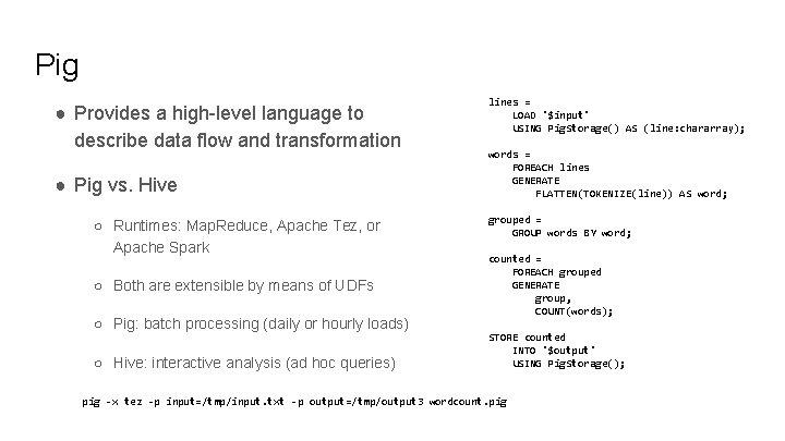 Pig ● Provides a high-level language to describe data flow and transformation ● Pig