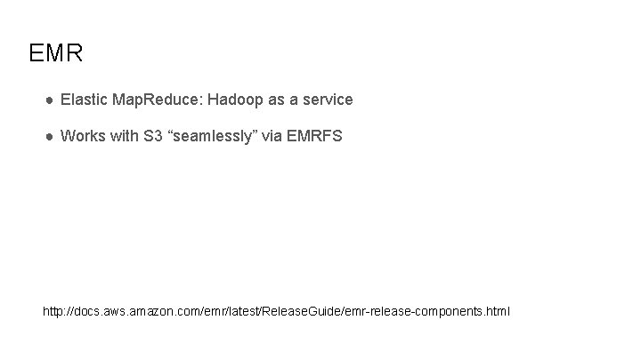 EMR ● Elastic Map. Reduce: Hadoop as a service ● Works with S 3