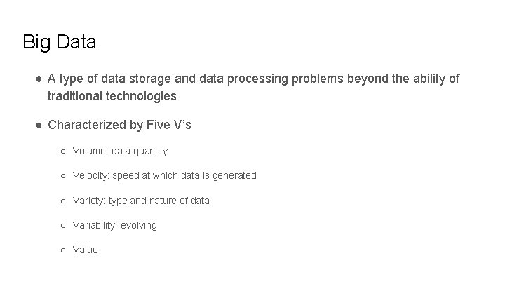 Big Data ● A type of data storage and data processing problems beyond the