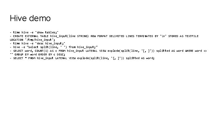 Hive demo - time hive -e 'show tables; ' - CREATE EXTERNAL TABLE hive_input(line