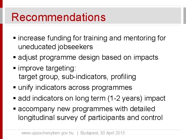 Recommendations § increase funding for training and mentoring for uneducated jobseekers § adjust programme