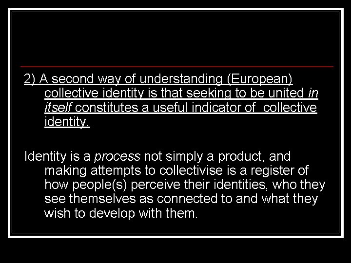 2) A second way of understanding (European) collective identity is that seeking to be