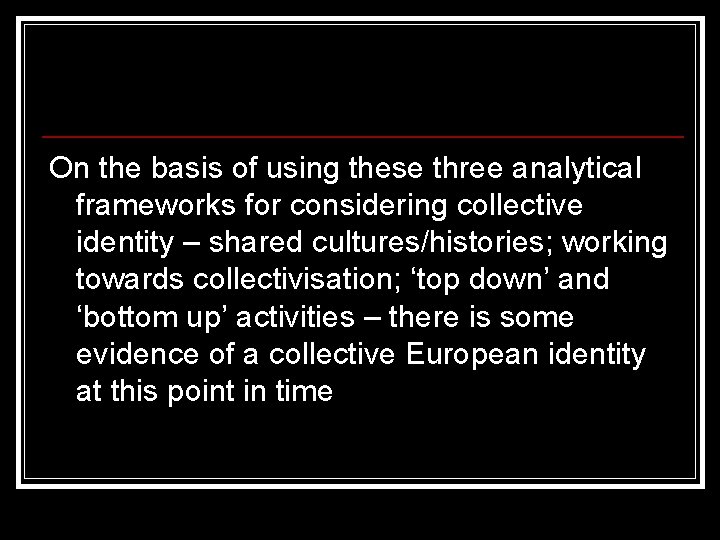 On the basis of using these three analytical frameworks for considering collective identity –