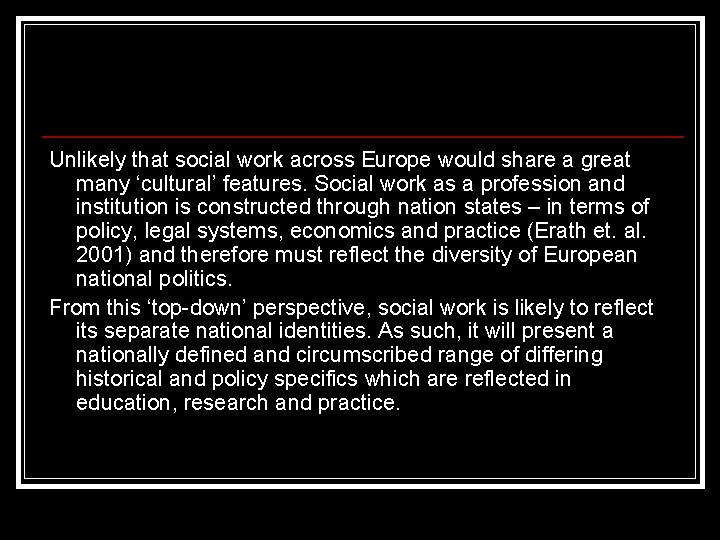 Unlikely that social work across Europe would share a great many ‘cultural’ features. Social