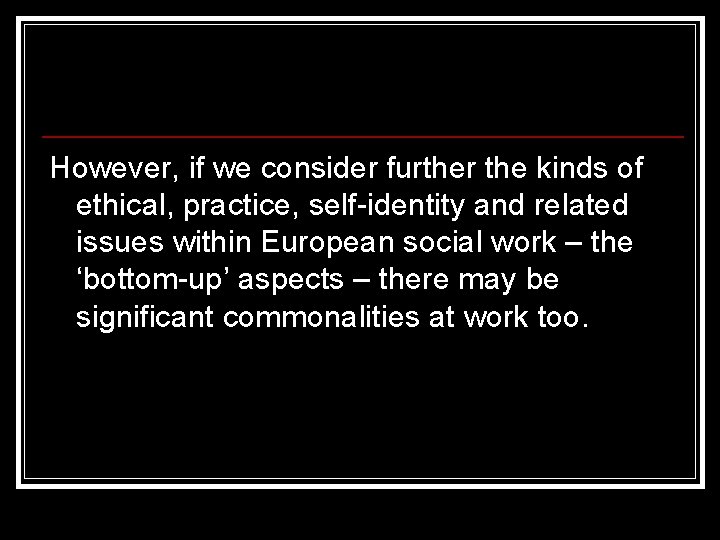 However, if we consider further the kinds of ethical, practice, self-identity and related issues