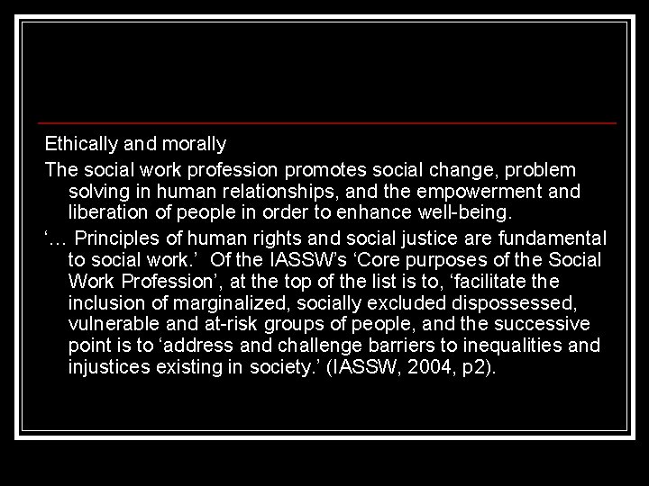 Ethically and morally The social work profession promotes social change, problem solving in human