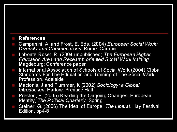 n n n n References Campanini, A. and Frost, E. Eds. (2004) European Social